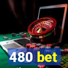 480 bet